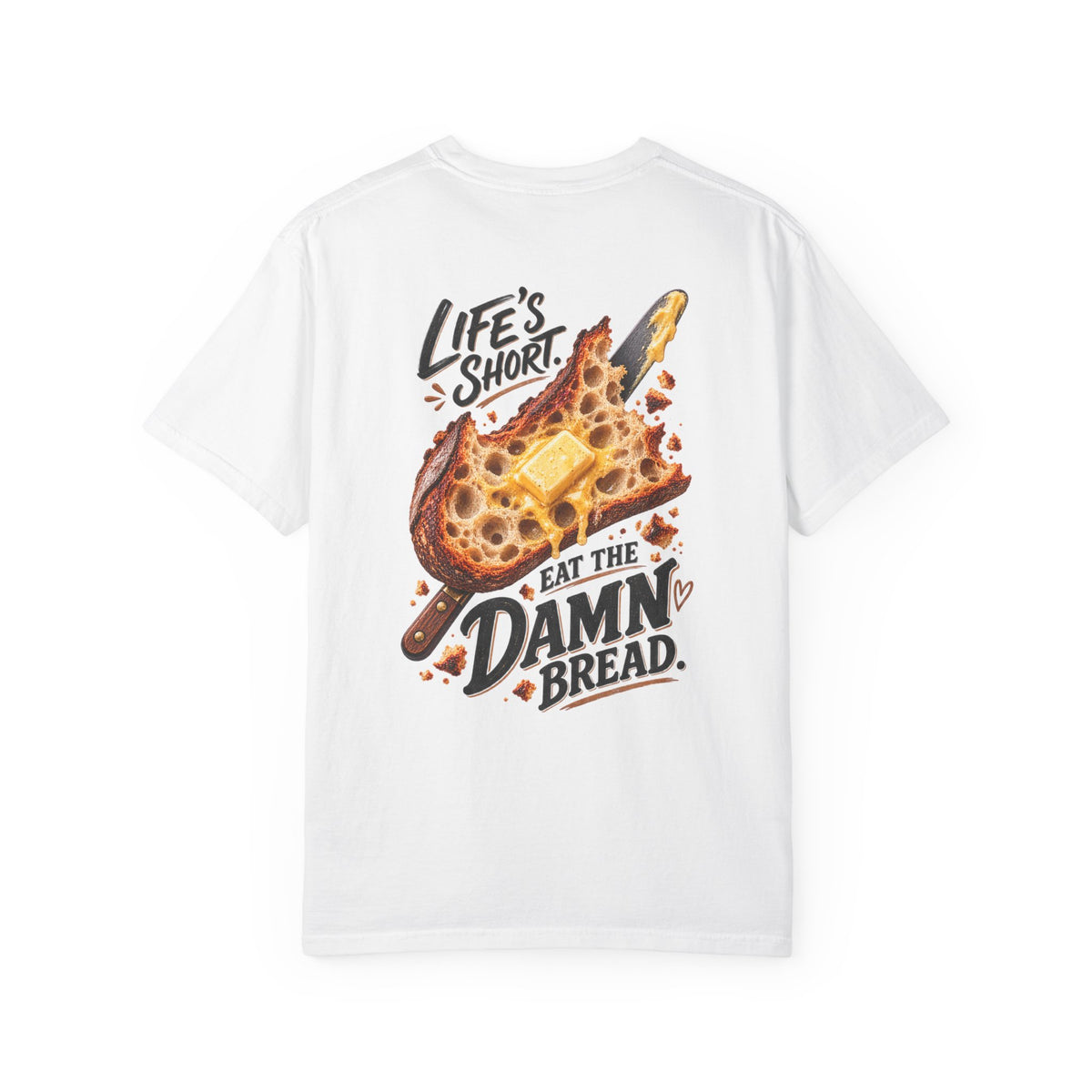 Life's Short. Eat the Damn Bread. — Graphic Tee